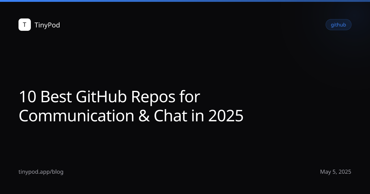 10 Best GitHub Repos for Communication & Chat in 2025