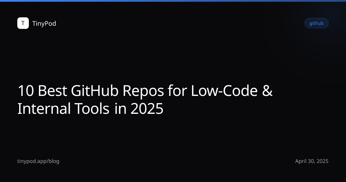 10 Best GitHub Repos for Low-Code & Internal Tools in 2025