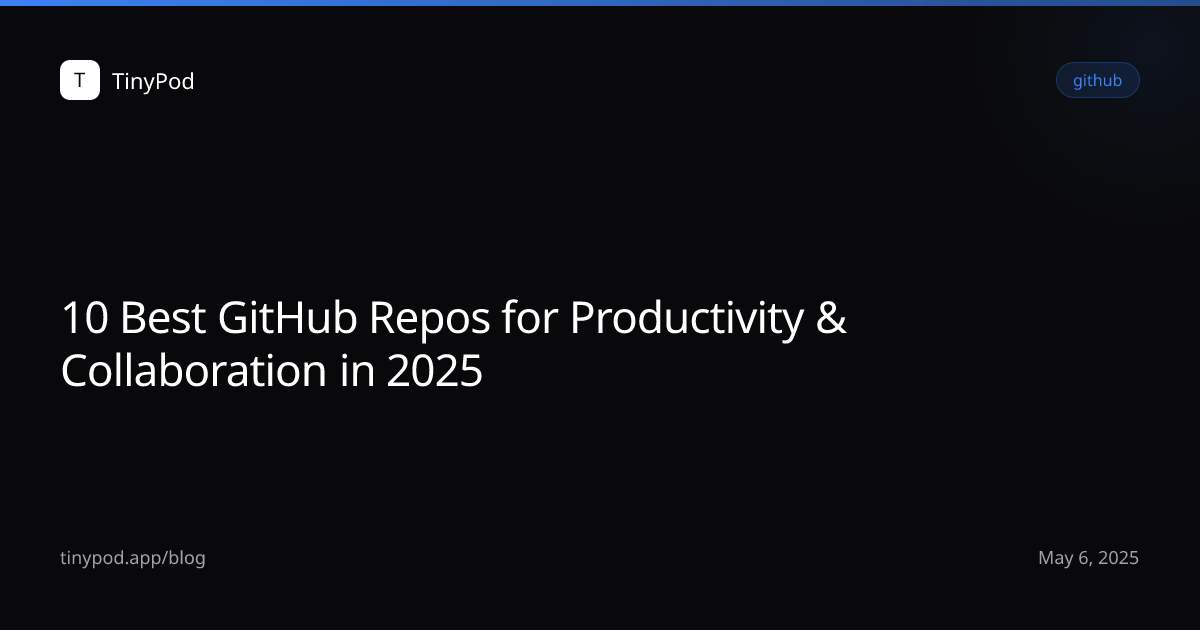 10 Best GitHub Repos for Productivity & Collaboration in 2025