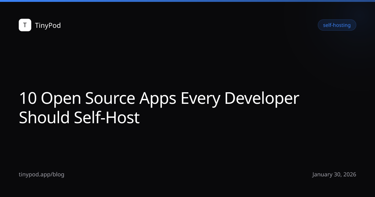 10 Open Source Apps Every Developer Should Self-Host