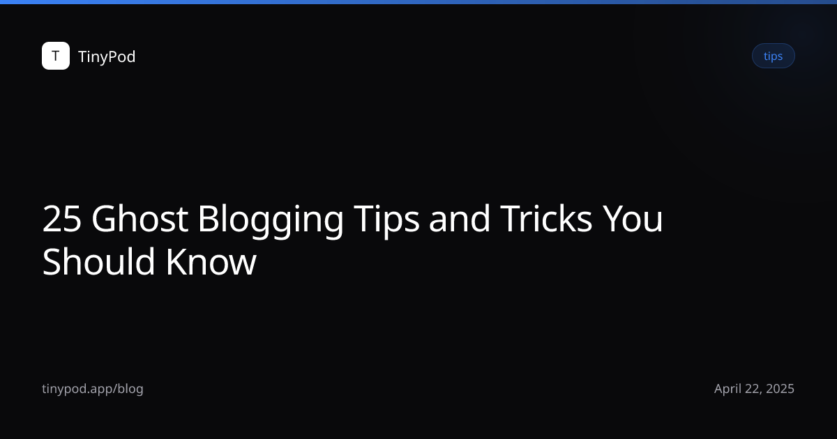 25 Ghost Blogging Tips and Tricks You Should Know