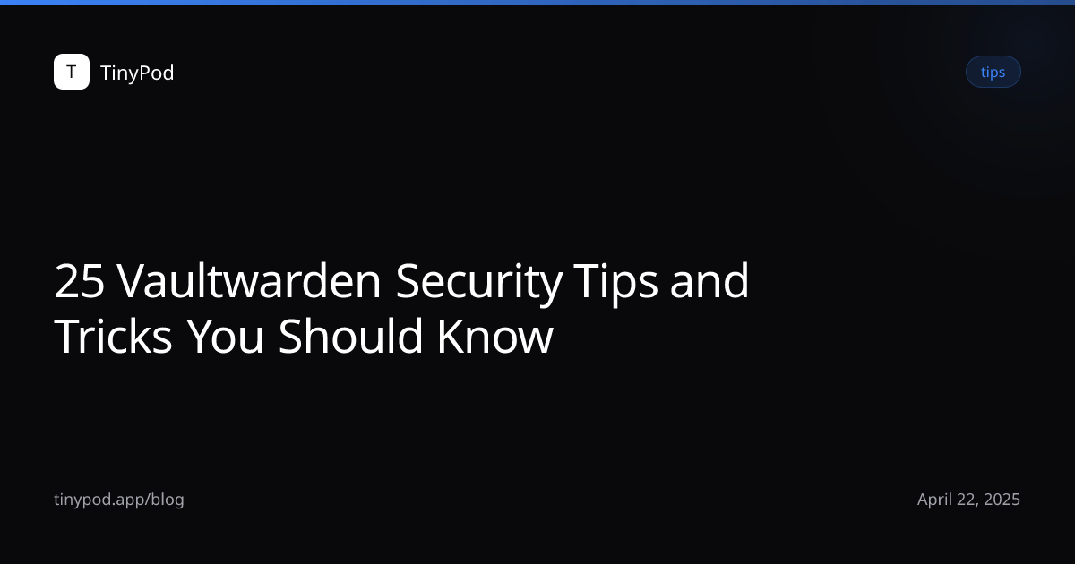 25 Vaultwarden Security Tips and Tricks You Should Know