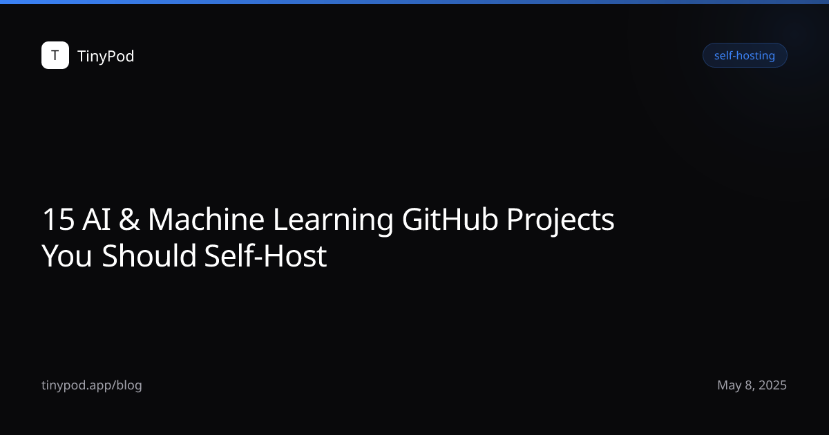 15 AI & Machine Learning GitHub Projects You Should Self-Host