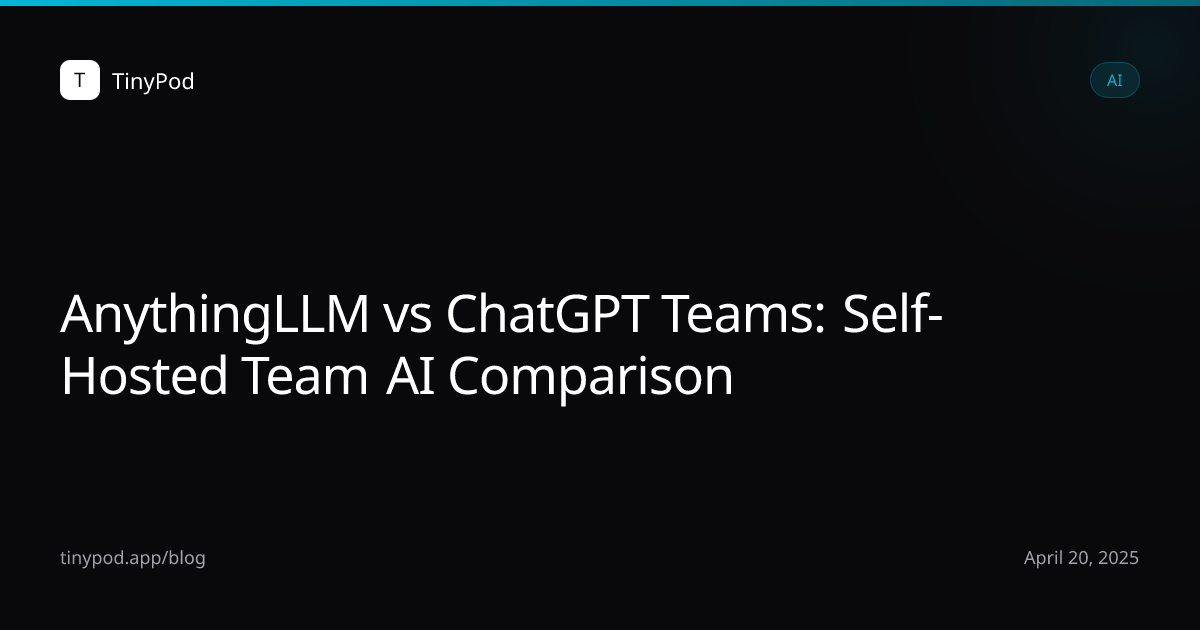 AnythingLLM vs ChatGPT Teams: Self-Hosted Team AI Comparison