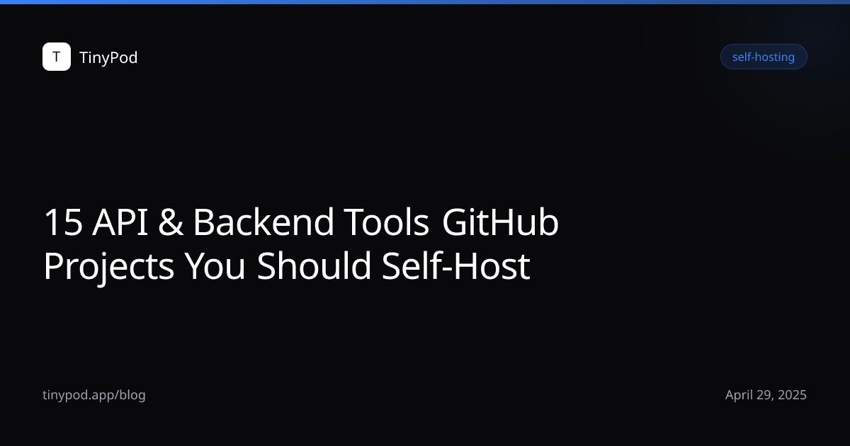 15 API & Backend Tools GitHub Projects You Should Self-Host
