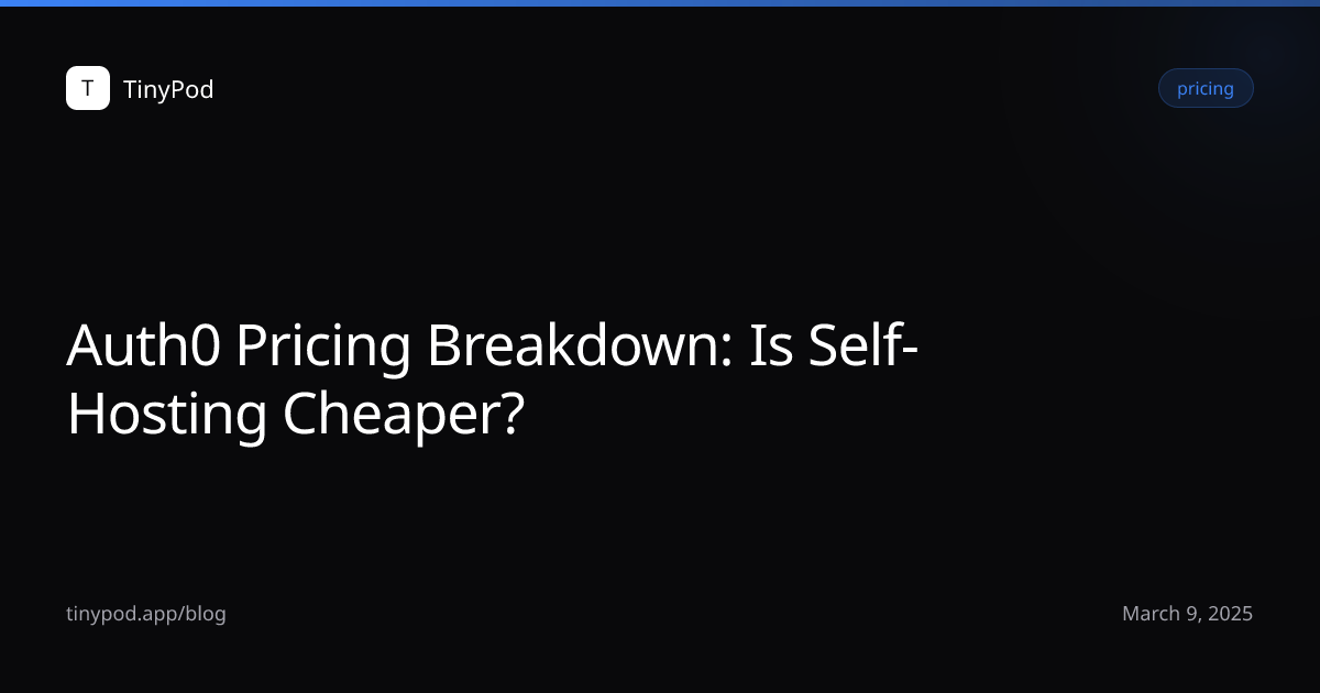 Auth0 Pricing Breakdown: Is Self-Hosting Cheaper?