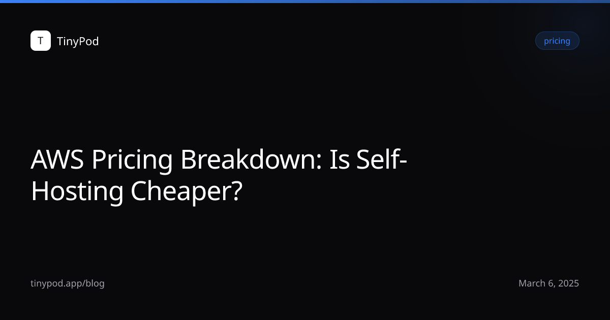 AWS Pricing Breakdown: Is Self-Hosting Cheaper?