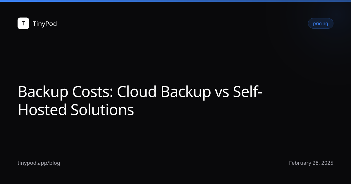 Backup Costs: Cloud Backup vs Self-Hosted Solutions