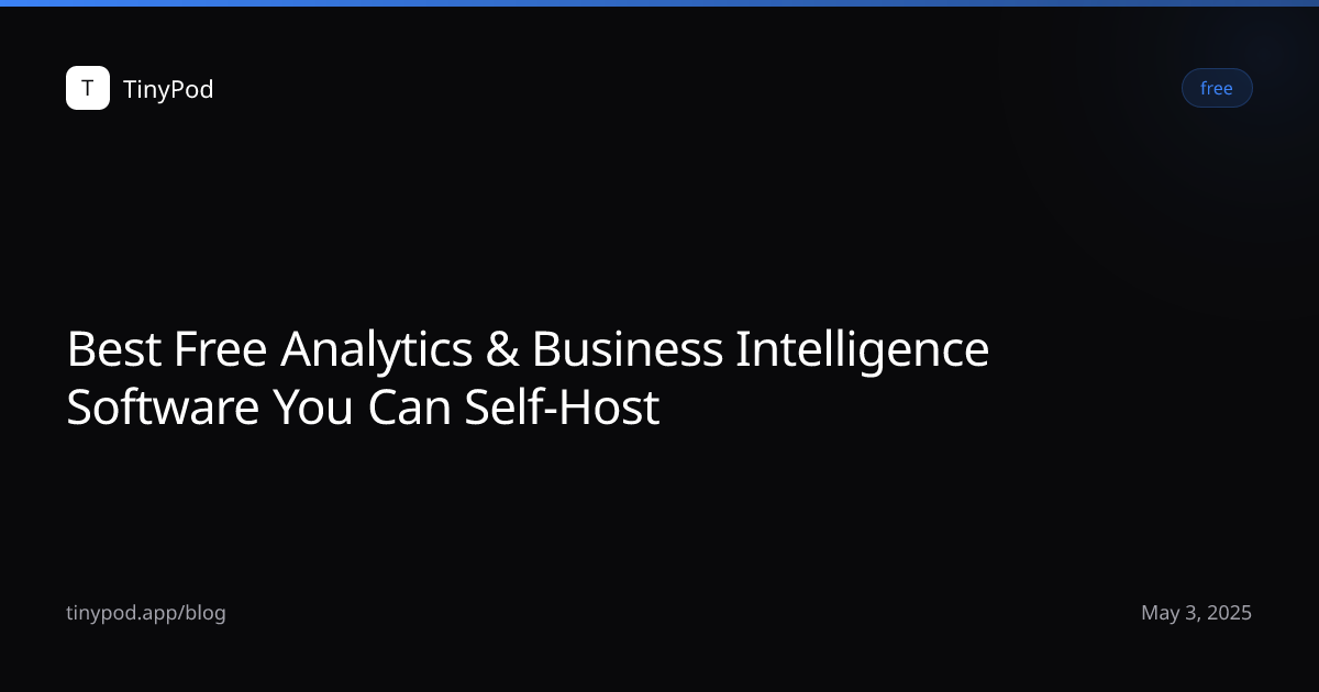 Best Free Analytics & Business Intelligence Software You Can Self-Host