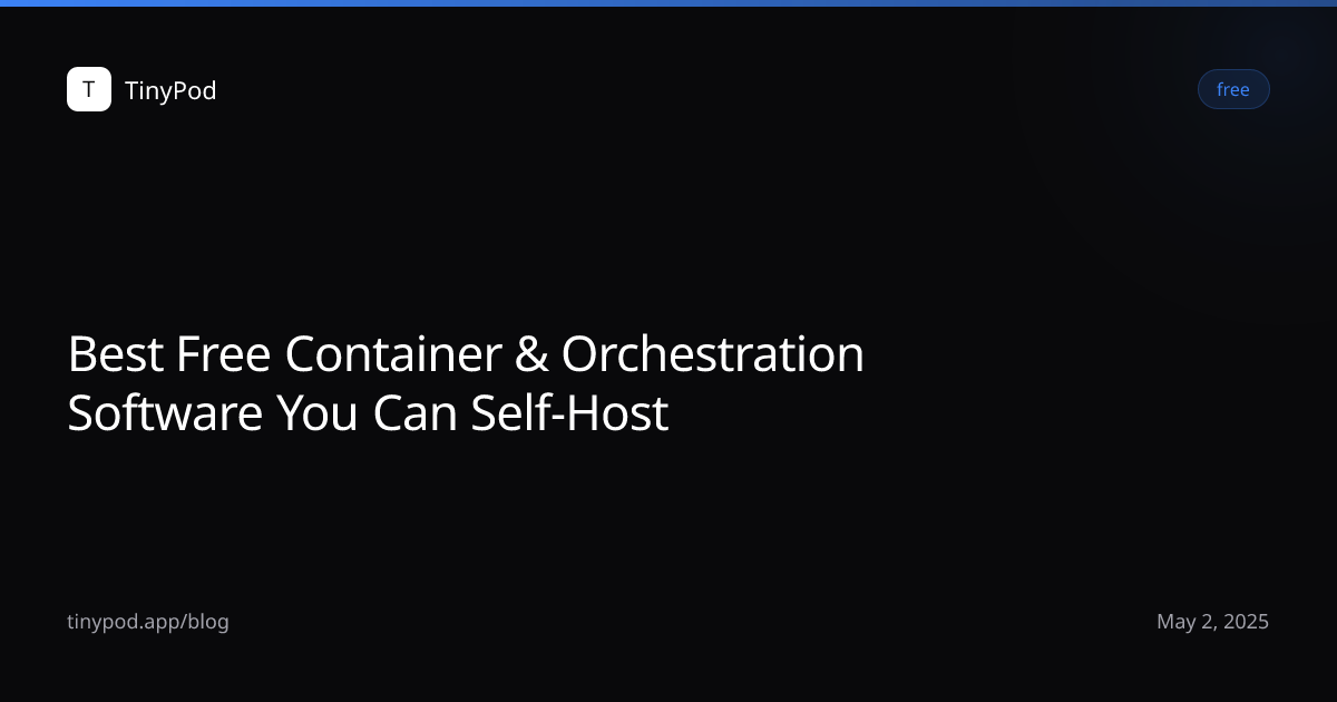 Best Free Container & Orchestration Software You Can Self-Host