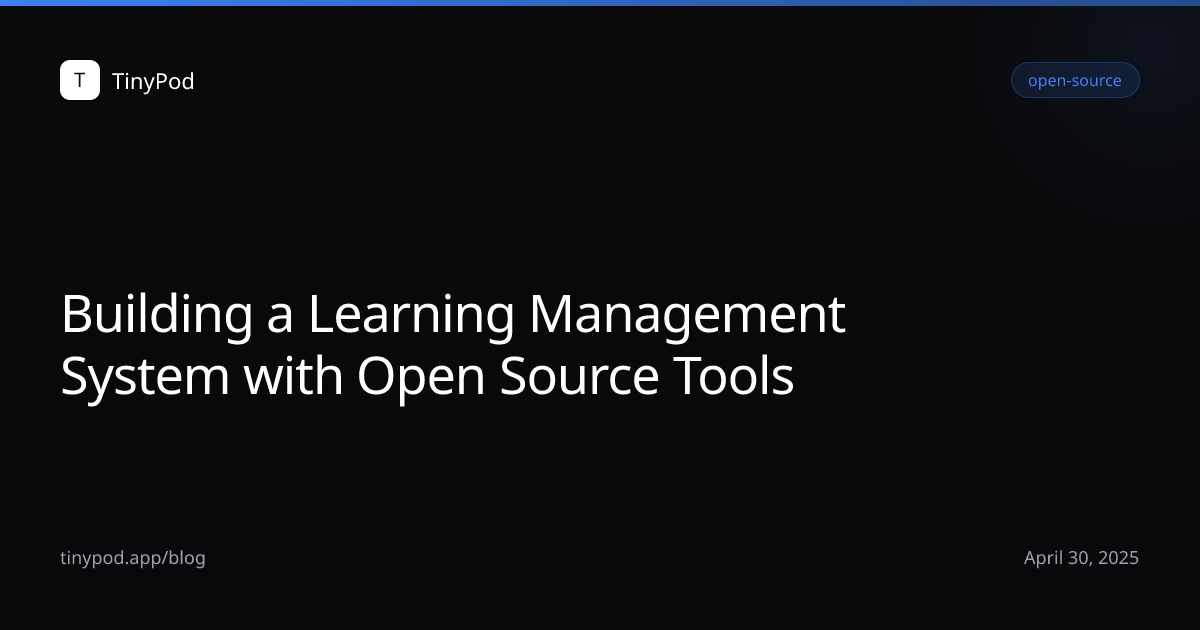 Building a Learning Management System with Open Source Tools