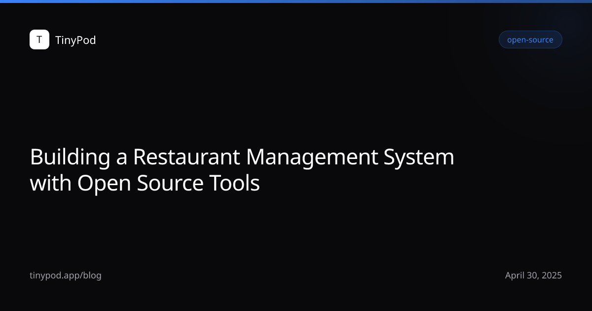 Building a Restaurant Management System with Open Source Tools