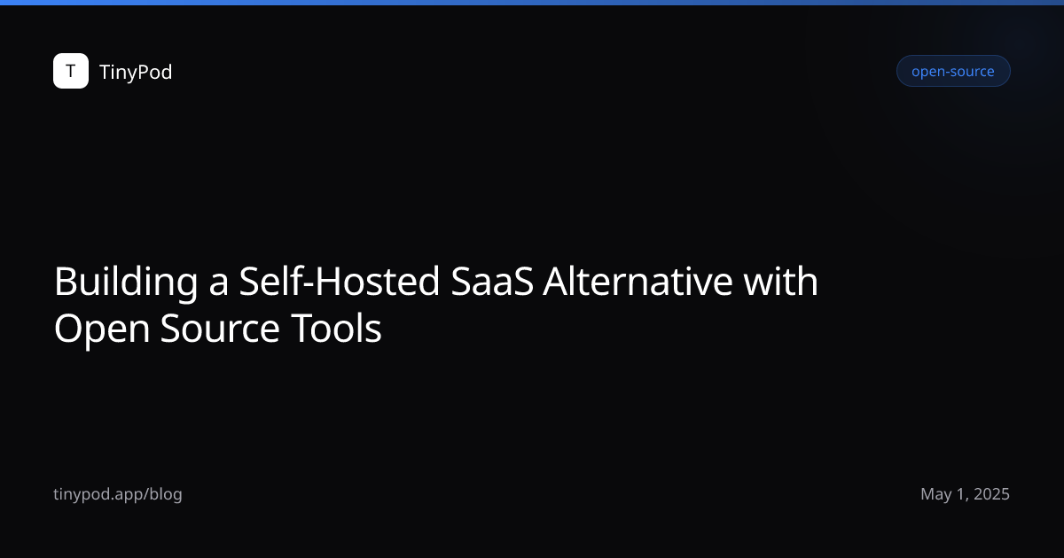Building a Self-Hosted SaaS Alternative with Open Source Tools