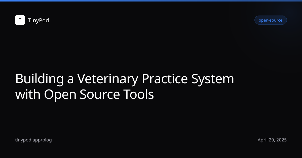 Building a Veterinary Practice System with Open Source Tools
