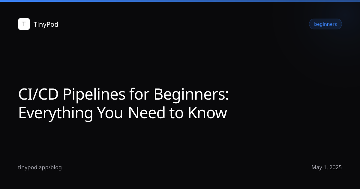 CI/CD Pipelines for Beginners: Everything You Need to Know
