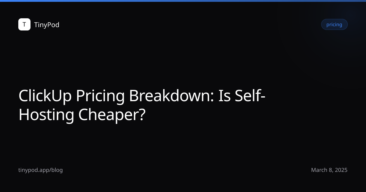 ClickUp Pricing Breakdown: Is Self-Hosting Cheaper?