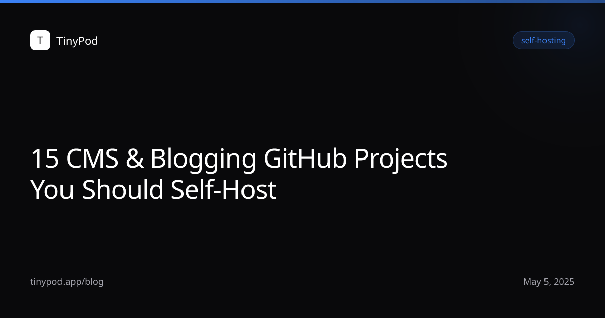 15 CMS & Blogging GitHub Projects You Should Self-Host