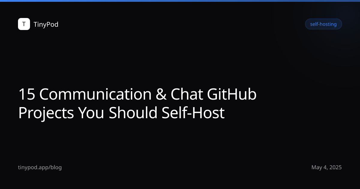 15 Communication & Chat GitHub Projects You Should Self-Host