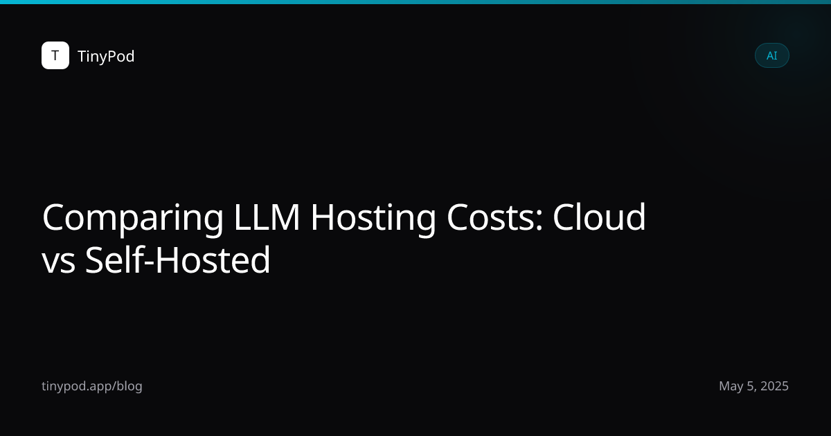 Comparing LLM Hosting Costs: Cloud vs Self-Hosted