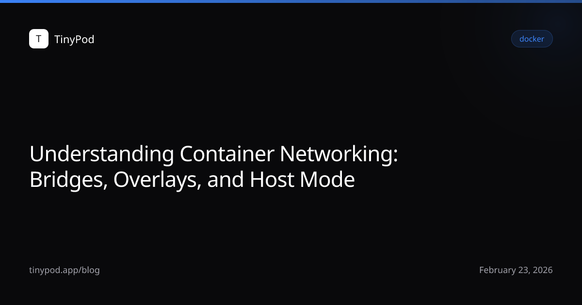 Understanding Container Networking: Bridges, Overlays, and Host Mode