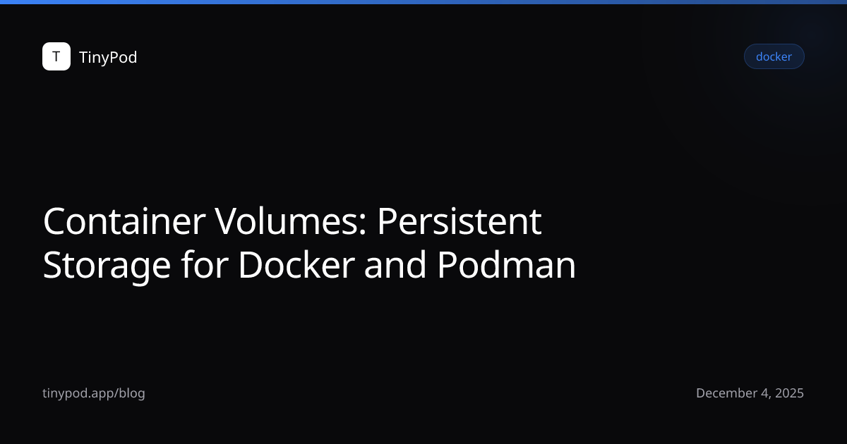 Container Volumes: Persistent Storage for Docker and Podman