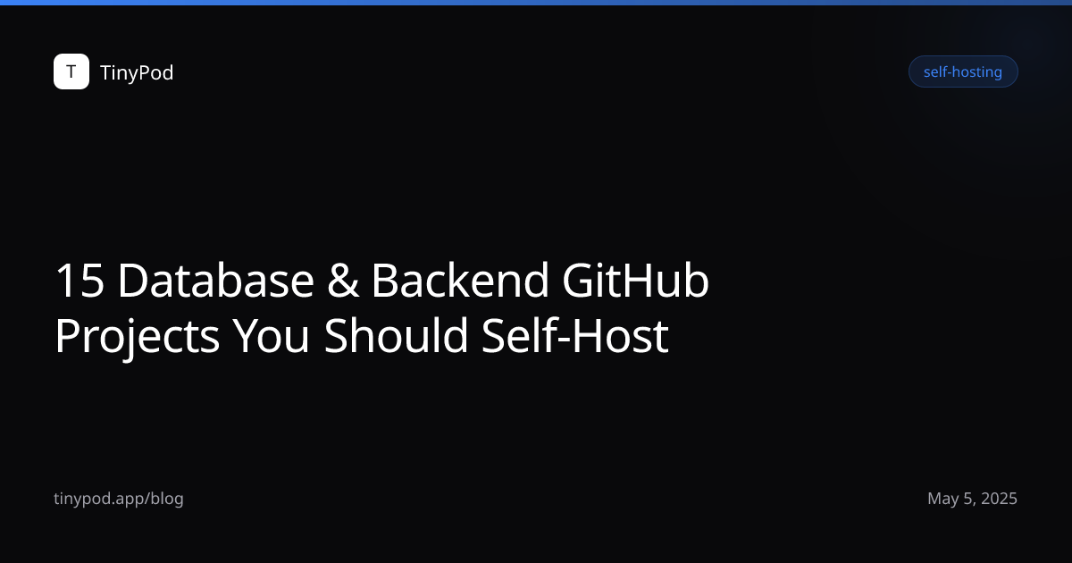 15 Database & Backend GitHub Projects You Should Self-Host