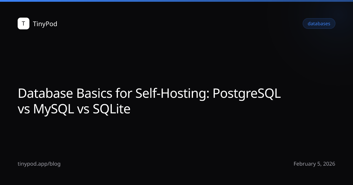 Database Basics for Self-Hosting: PostgreSQL vs MySQL vs SQLite
