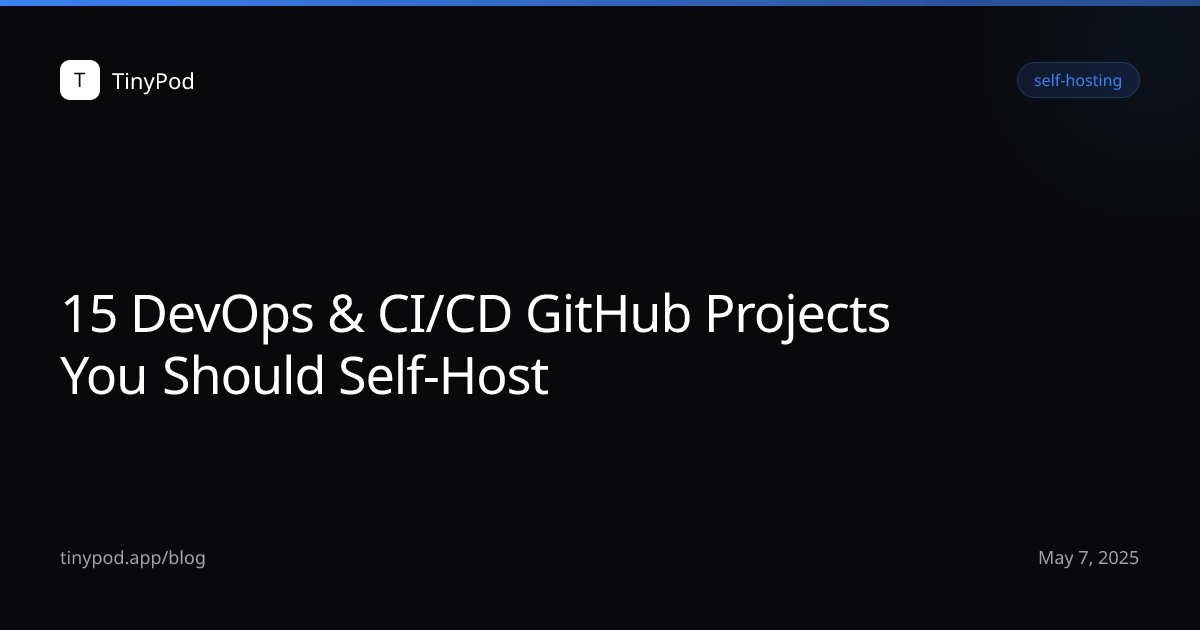 15 DevOps & CI/CD GitHub Projects You Should Self-Host