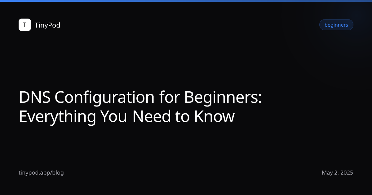 DNS Configuration for Beginners: Everything You Need to Know