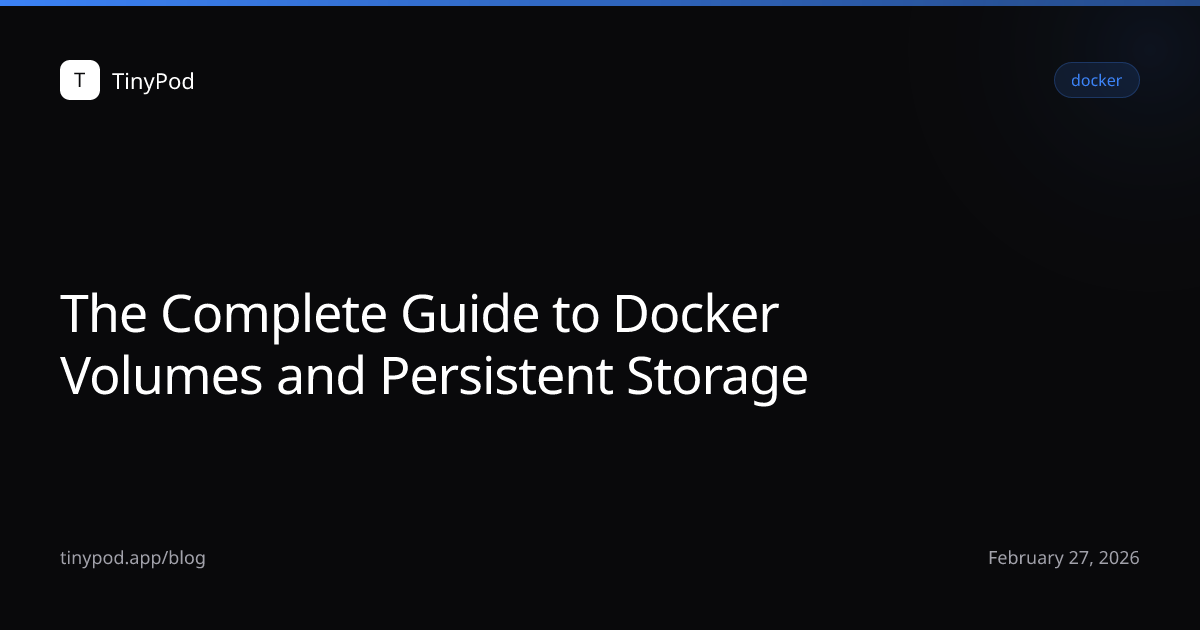 The Complete Guide to Docker Volumes and Persistent Storage
