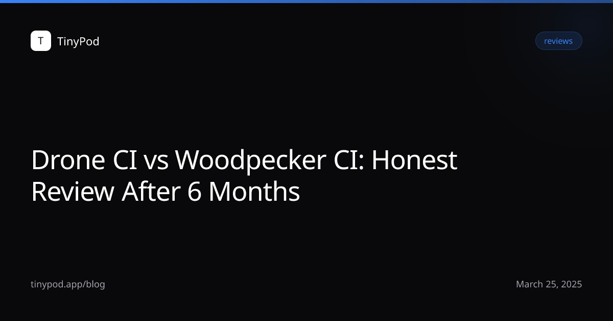 Drone CI vs Woodpecker CI: Honest Review After 6 Months