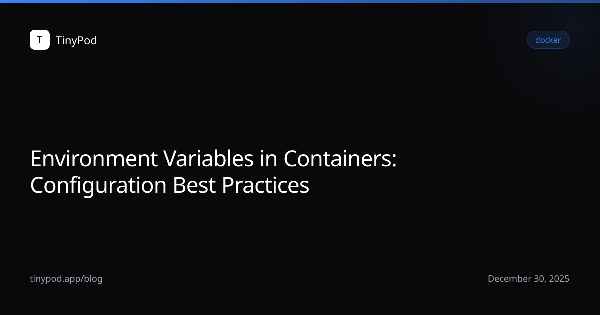 Environment Variables in Containers: Configuration Best Practices