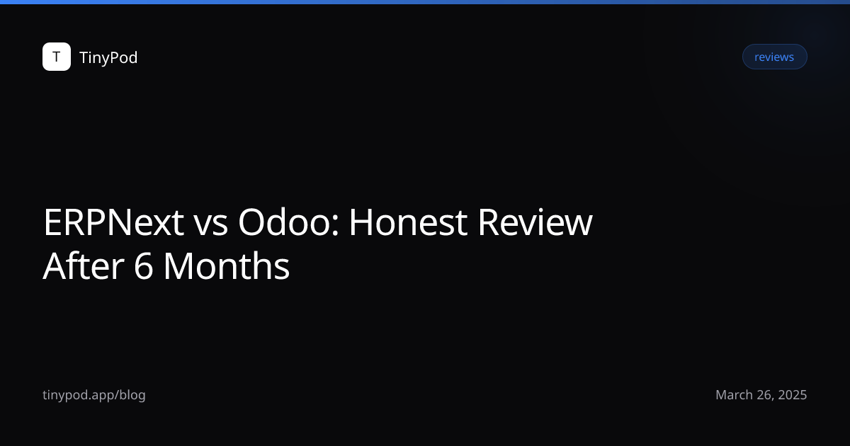 ERPNext vs Odoo: Honest Review After 6 Months