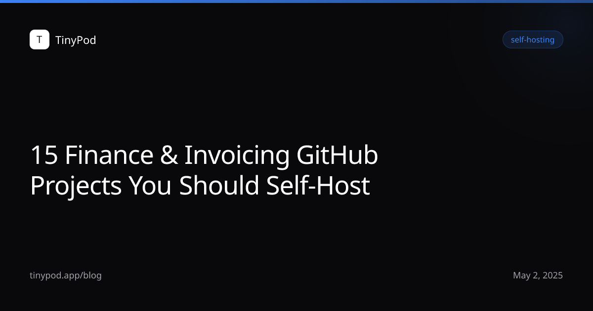15 Finance & Invoicing GitHub Projects You Should Self-Host