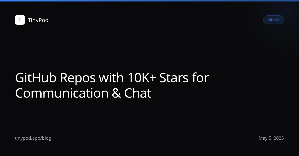 GitHub Repos with 10K+ Stars for Communication & Chat