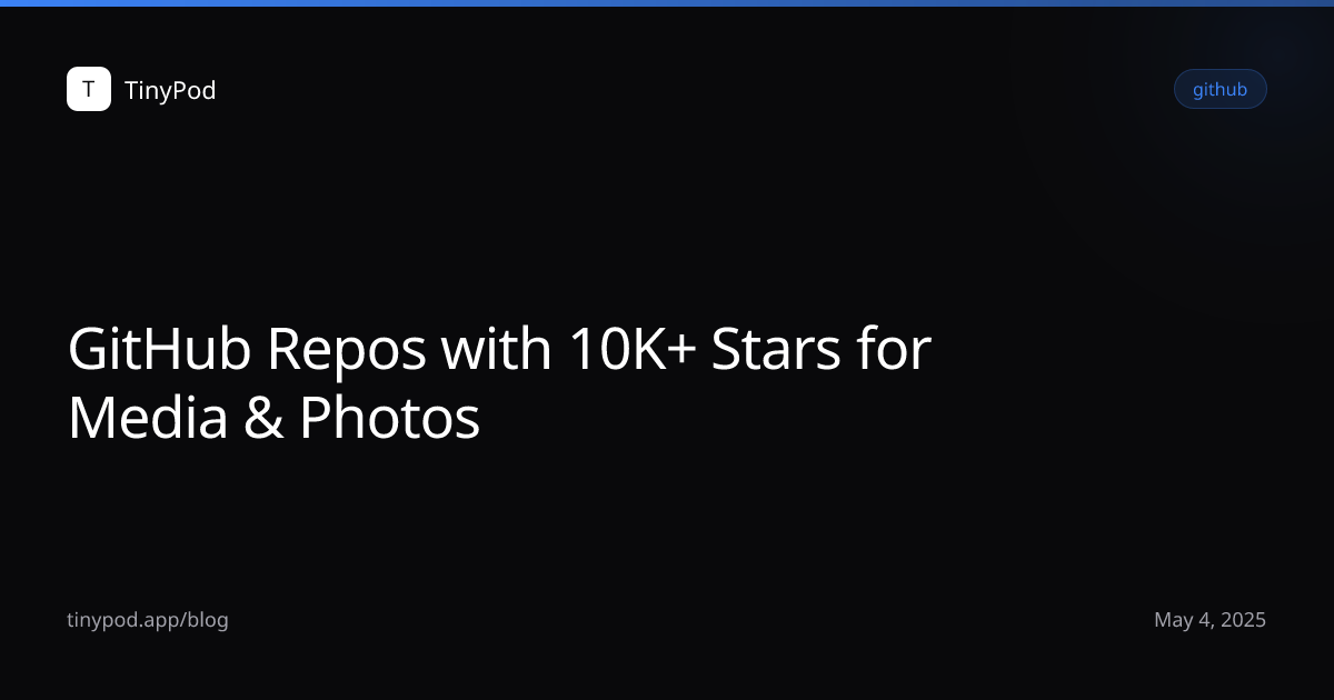 GitHub Repos with 10K+ Stars for Media & Photos