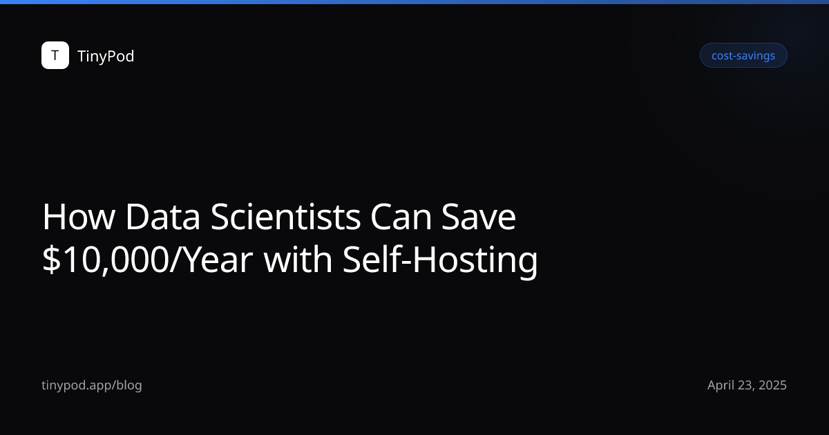 How Data Scientists Can Save $10,000/Year with Self-Hosting