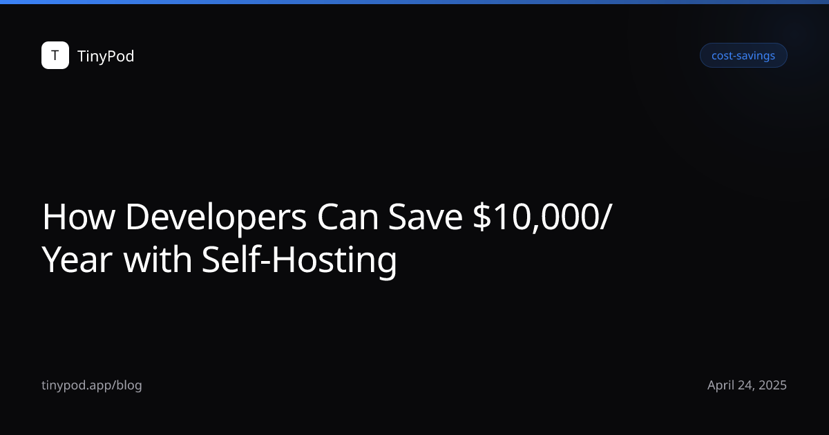 How Developers Can Save $10,000/Year with Self-Hosting