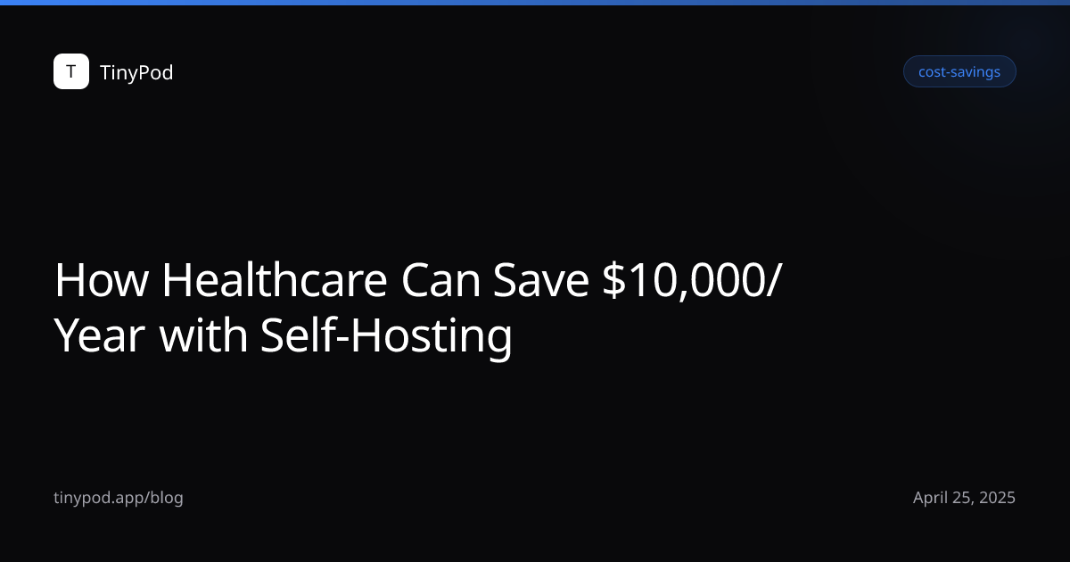 How Healthcare Can Save $10,000/Year with Self-Hosting