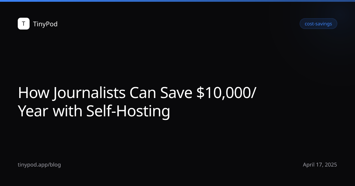 How Journalists Can Save $10,000/Year with Self-Hosting