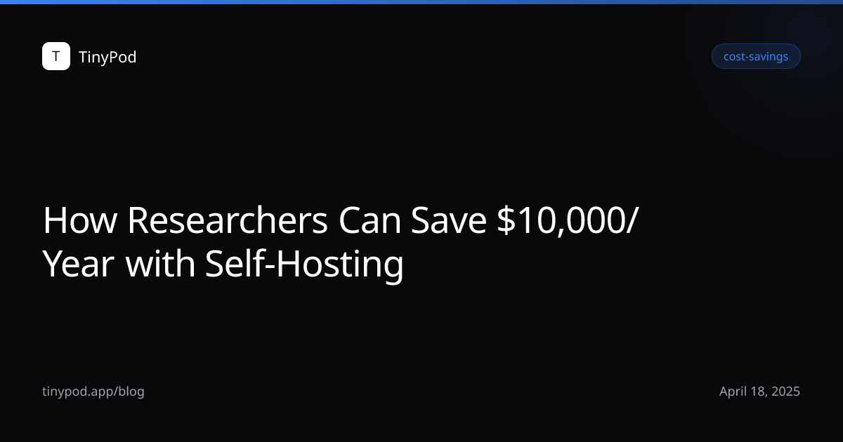 How Researchers Can Save $10,000/Year with Self-Hosting