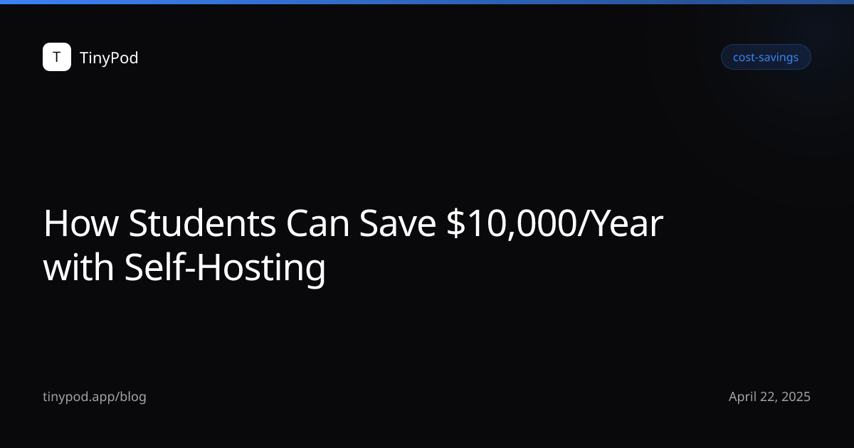 How Students Can Save $10,000/Year with Self-Hosting