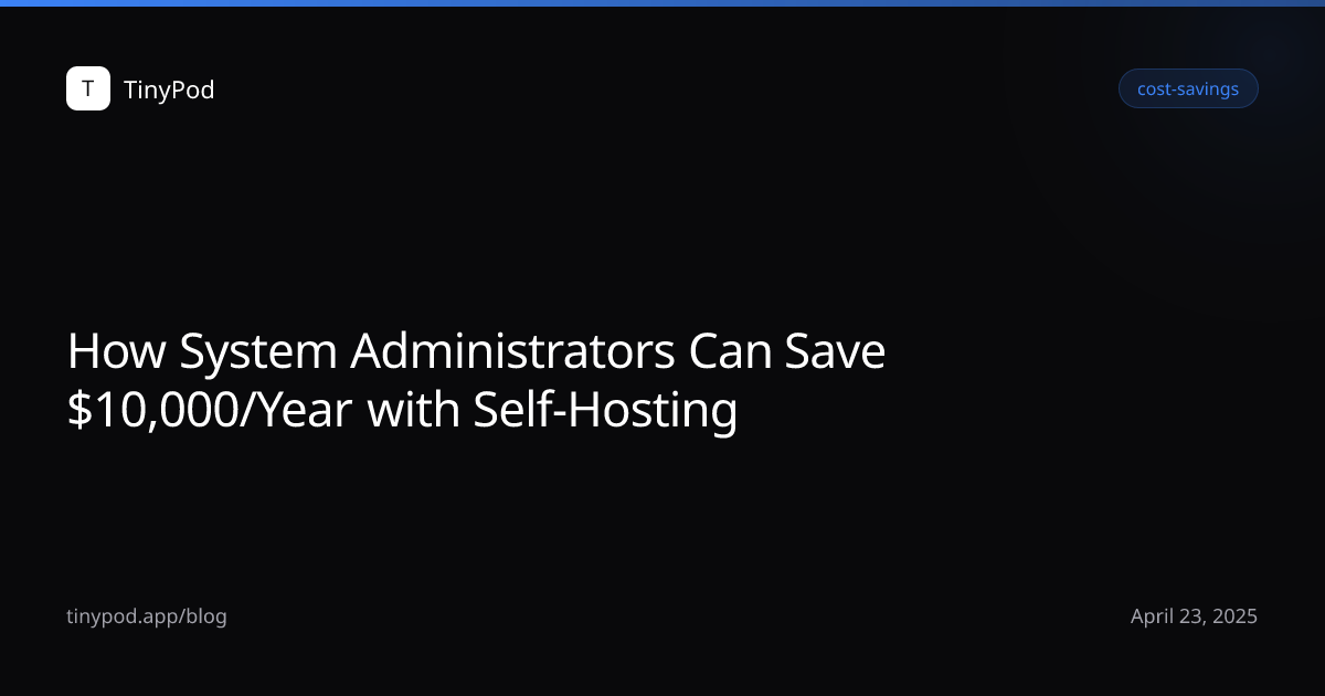 How System Administrators Can Save $10,000/Year with Self-Hosting