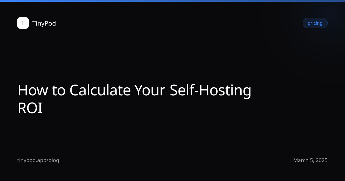 How to Calculate Your Self-Hosting ROI
