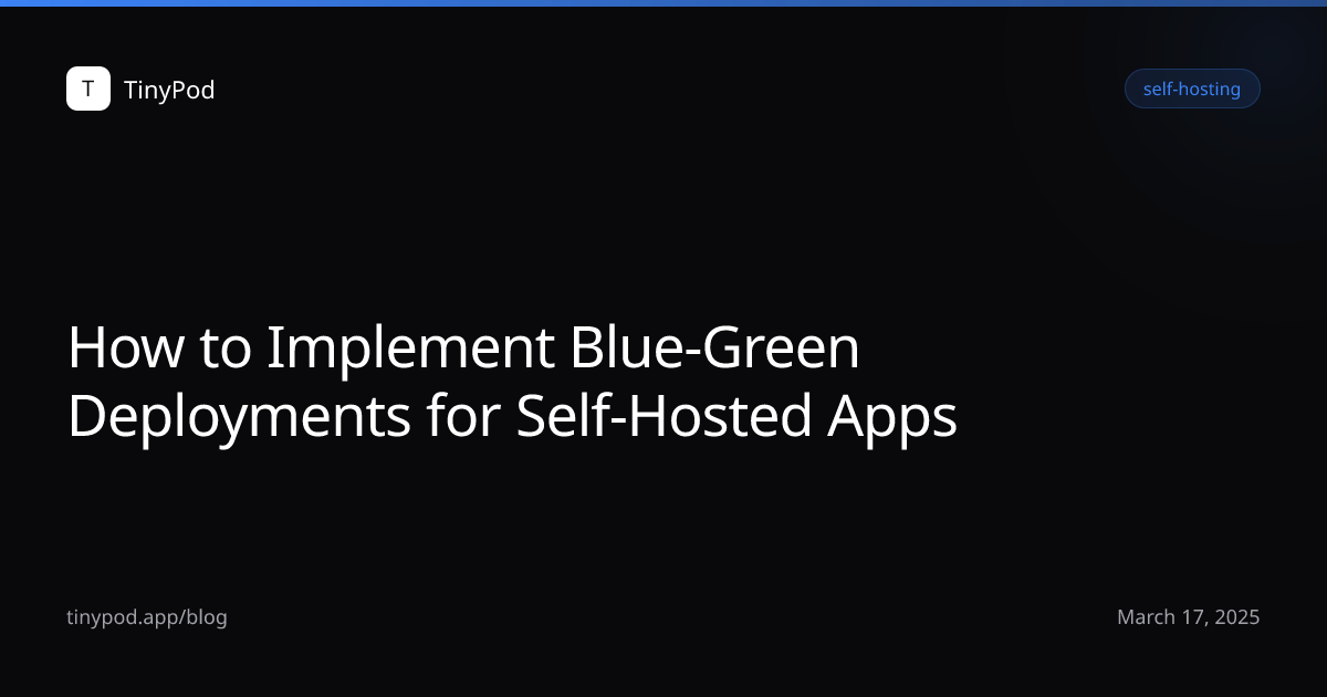 How to Implement Blue-Green Deployments for Self-Hosted Apps