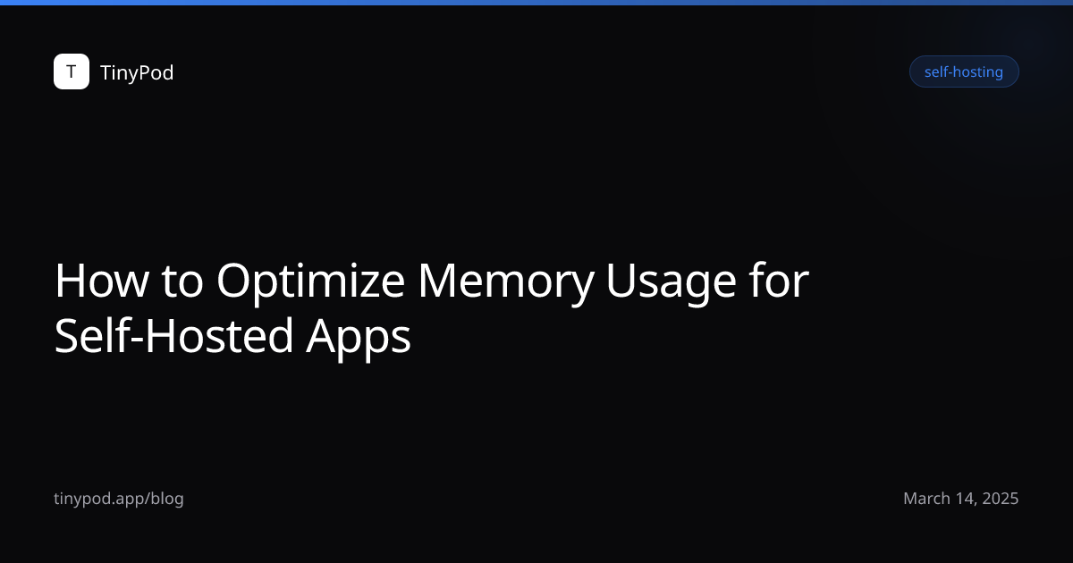 How to Optimize Memory Usage for Self-Hosted Apps