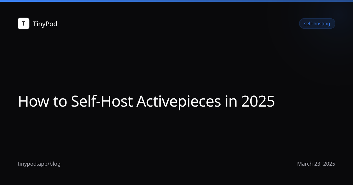 How to Self-Host Activepieces in 2025