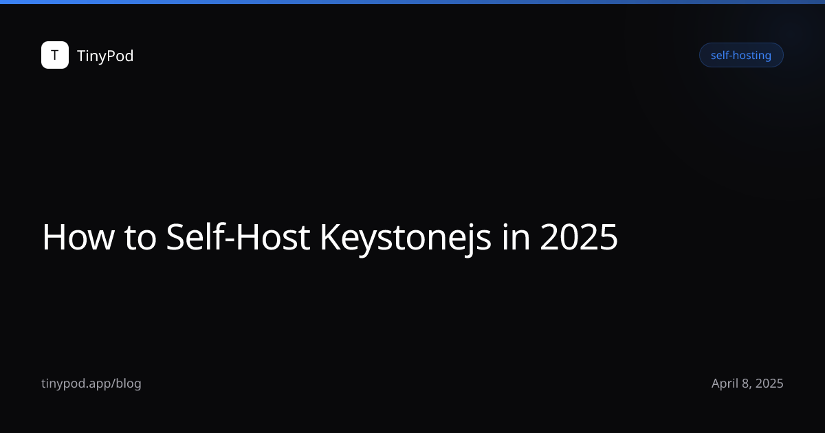 How to Self-Host Keystonejs in 2025