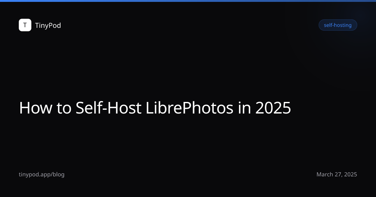 How to Self-Host LibrePhotos in 2025