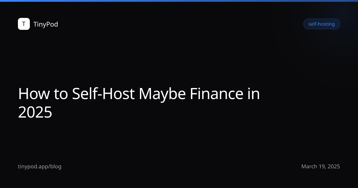 How to Self-Host Maybe Finance in 2025